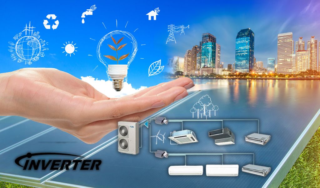 Với công nghệ Inverter tiết kiệm điện năng