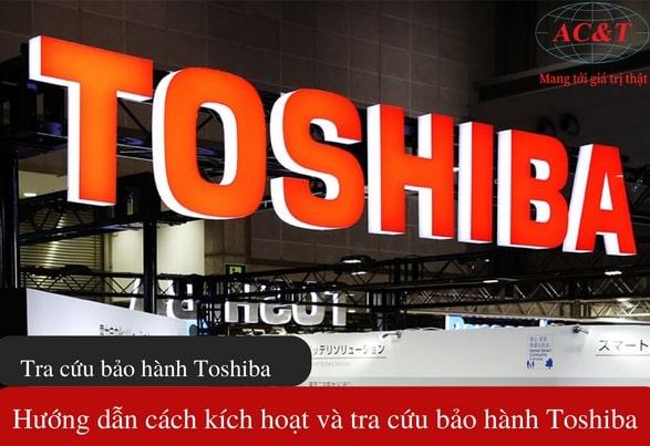 Hướng dẫn cách kích hoạt và tra cứu bảo hành Toshiba