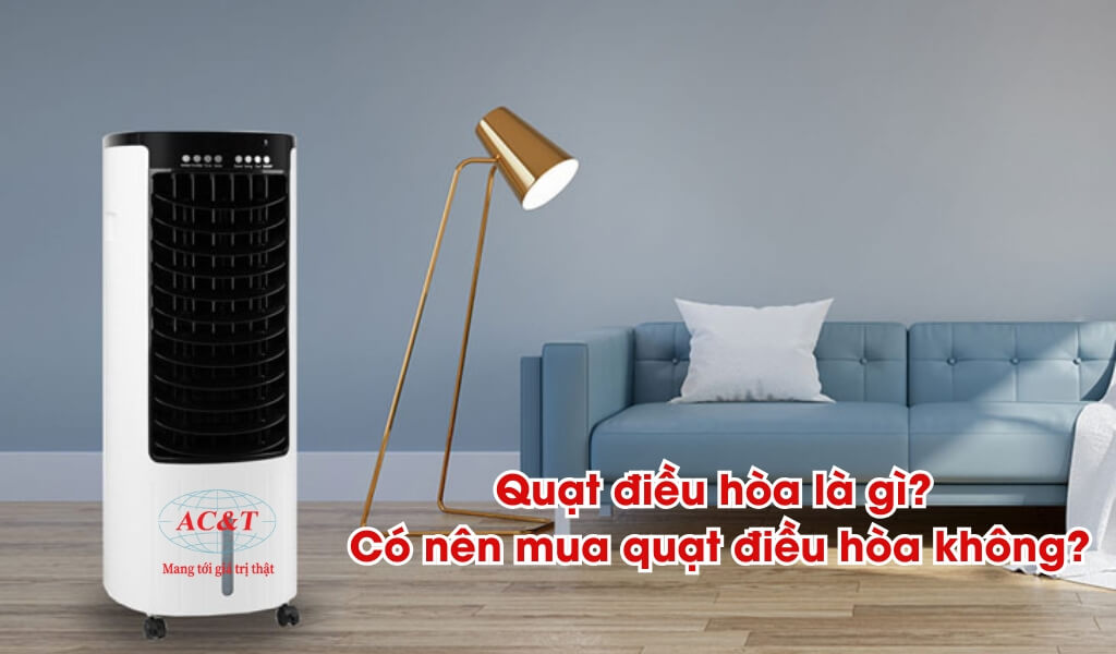 Quạt điều hòa là gì? Nguyên lý hoạt động và điểm khác biệt
