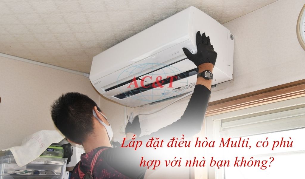 Bạn cần xác định được điều hòa multi có phù hợp với nhu cầu sử dụng của gia đình