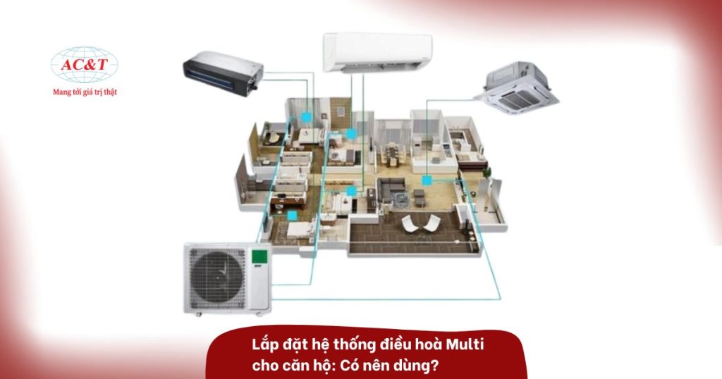 Lắp đặt hệ thống điều hoà Multi cho căn hộ Có nên dùng
