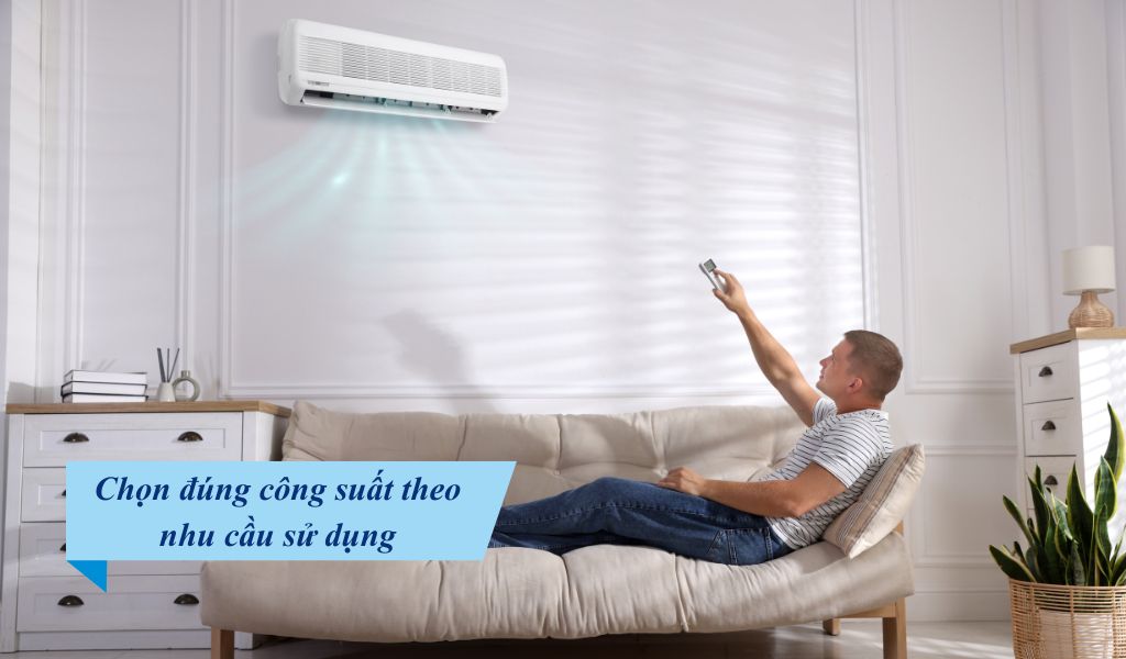 Chọn đúng công suất theo nhu cầu sử dụng