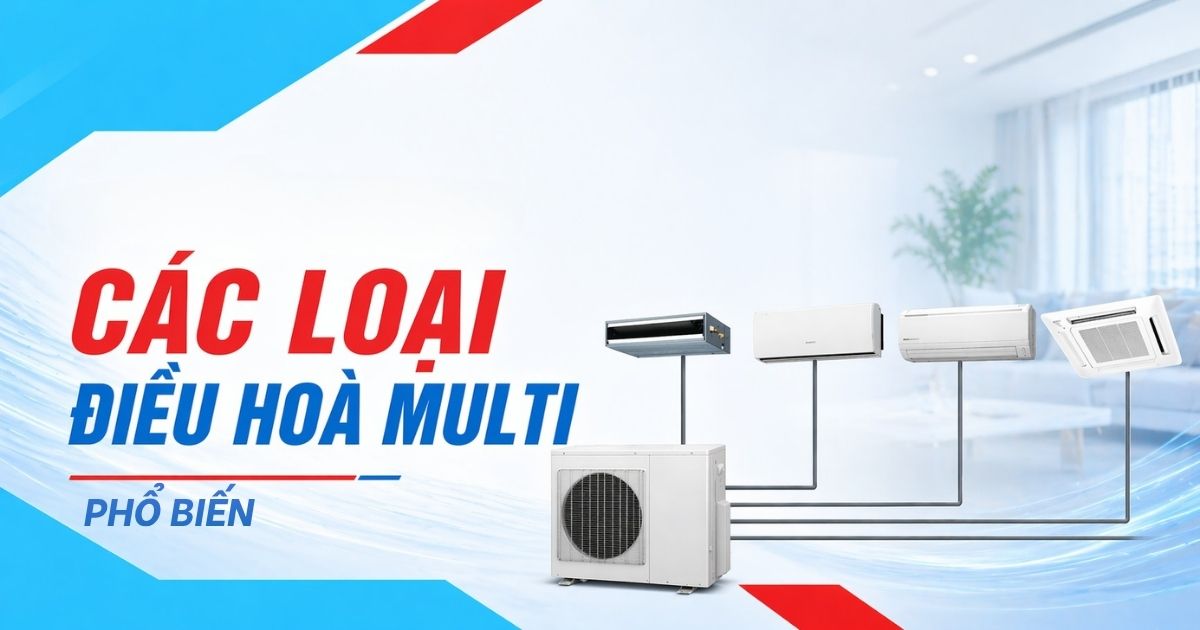 Các loại điều hòa Multi phổ biến 2026 – Nên chọn loại nào?