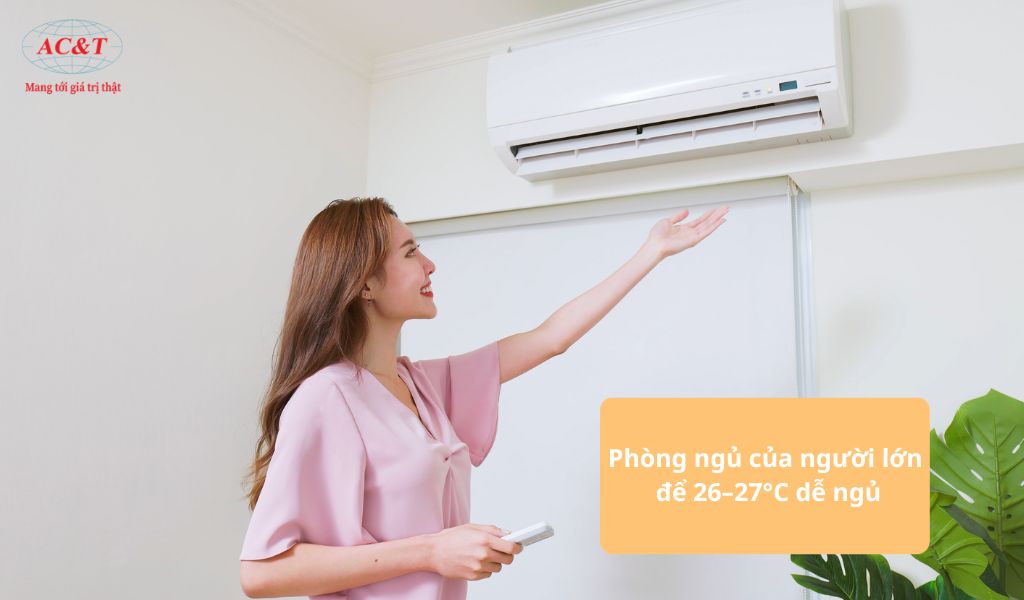 Nếu là phòng người lớn dùng nên để nhiệt độ 26 độ C
