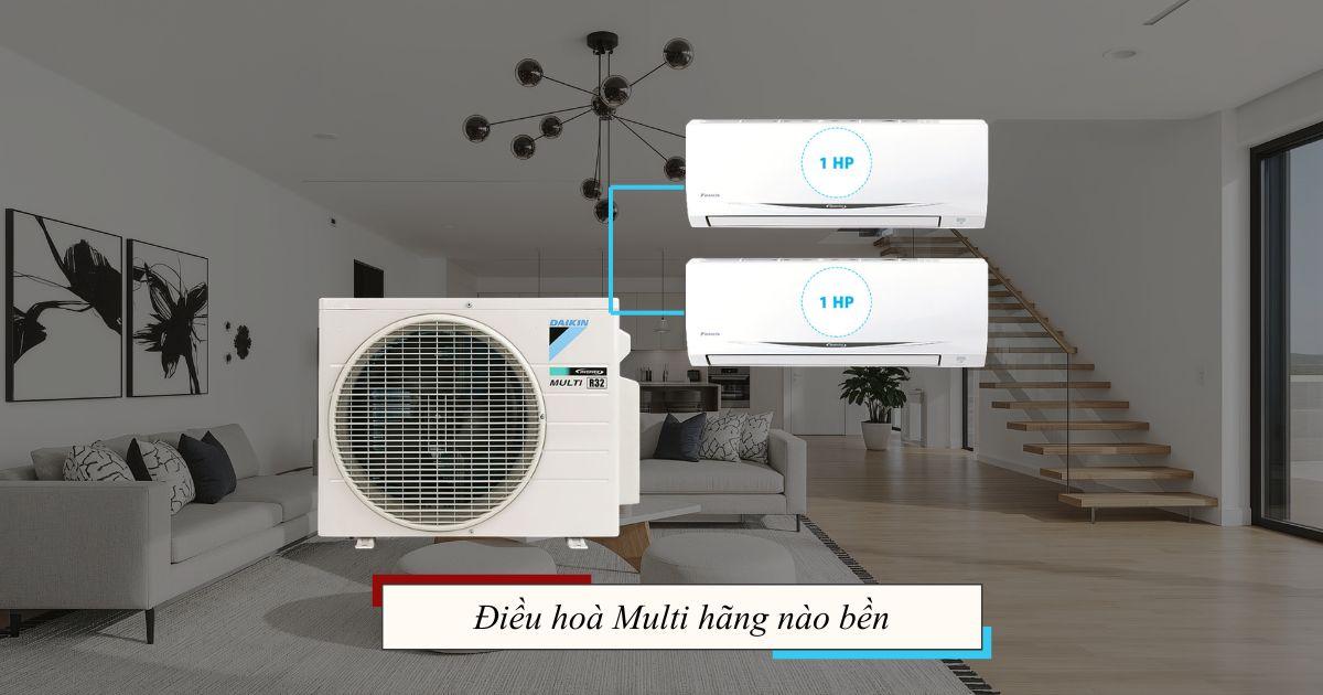 Điều hoà Multi hãng nào bền