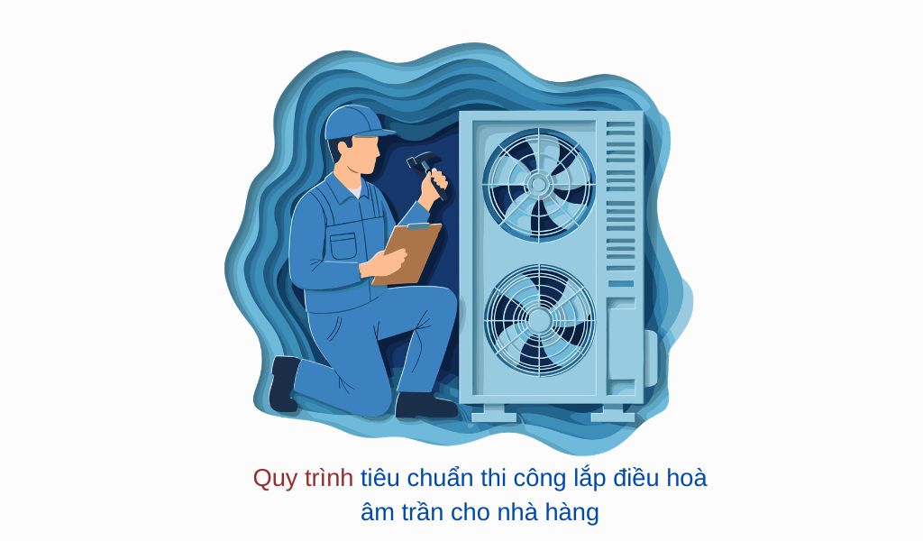 Quy trình lắp đặt điều hòa nhà hàng tiêu chuẩn