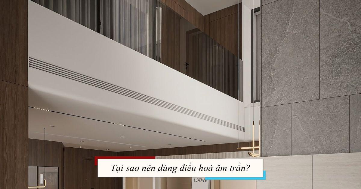 Tại sao nên dùng điều hoà âm trần?