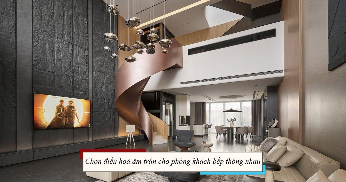 chọn điều hoà âm trần cho phòng khách bếp thông nhau