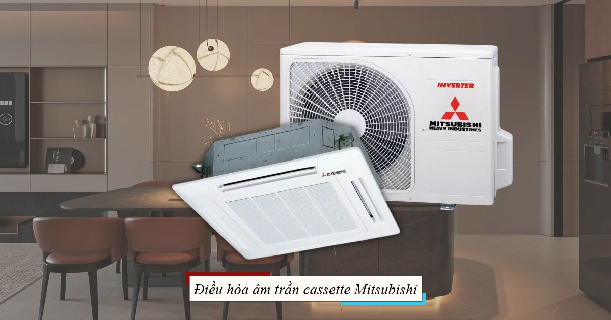 Điều Hòa Âm Trần Cassette Mitsubishi: Bảng Giá & Mã Máy 2026