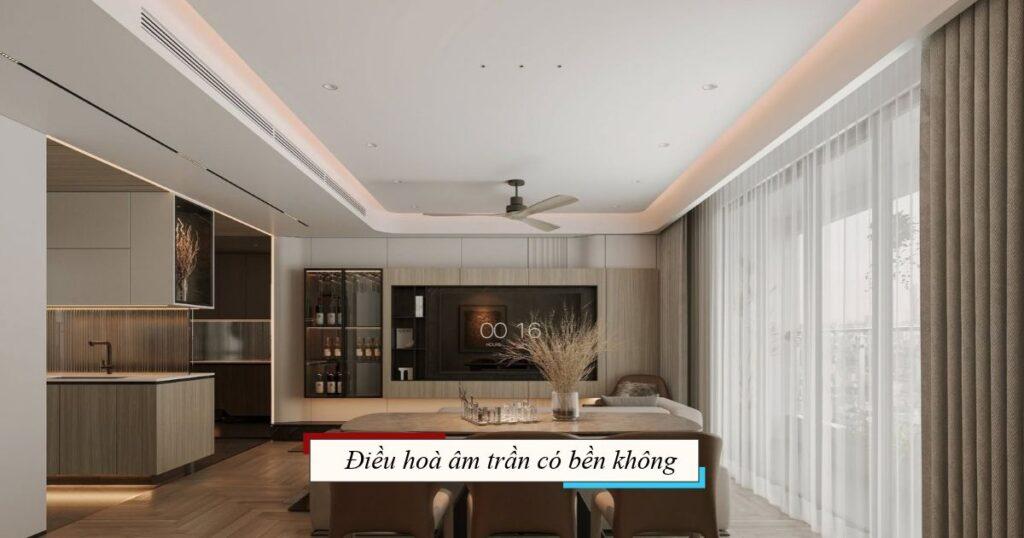 Điều hoà âm trần có bền không